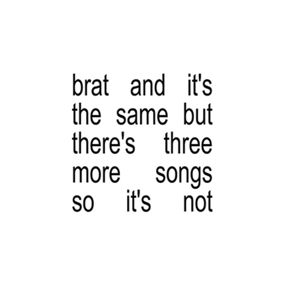 Brat and it's the same but there's three more songs so it's not