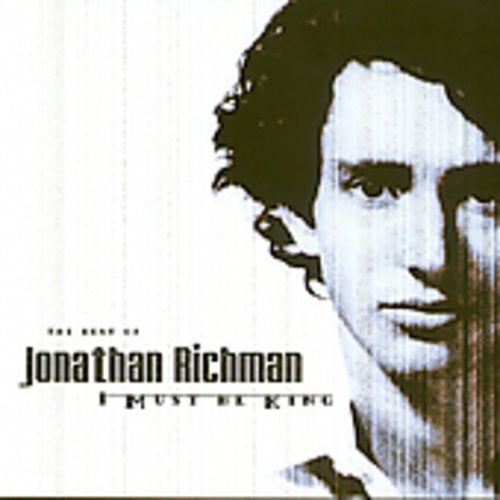 The Best of Jonathan Richman: I Must Be King