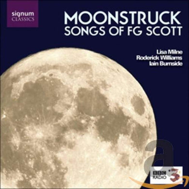 Songs Of Fg Scott - Moonstruck (Burnside, Milne, Williams)