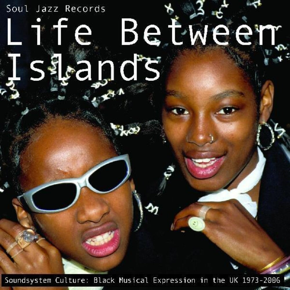 Life Between Islands - Soundsystem Culture: Black Musical Expression in the UK 1973-2006 [VINYL]